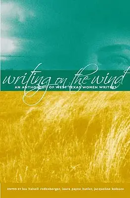 Schreiben im Wind: Eine Anthologie von Schriftstellerinnen aus West Texas - Writing on the Wind: An Anthology of West Texas Women Writers