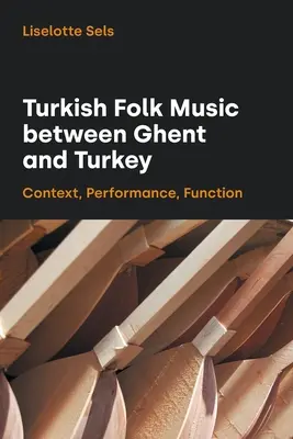Türkische Volksmusik zwischen Gent und der Türkei: Kontext, Aufführung, Funktion - Turkish Folk Music Between Ghent and Turkey: Context, Performance, Function