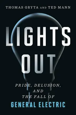 Licht aus: Stolz, Wahn und der Untergang von General Electric - Lights Out: Pride, Delusion, and the Fall of General Electric