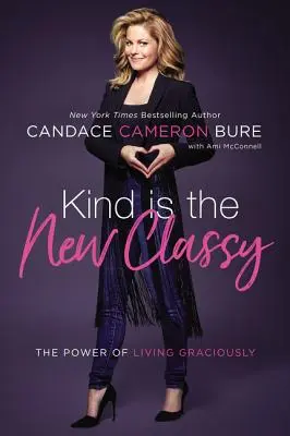 Freundlich ist das neue stilvoll: Die Macht der Gnade zu leben - Kind Is the New Classy: The Power of Living Graciously