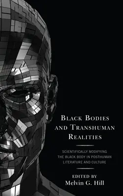 Schwarze Körper und transhumane Realitäten: Die wissenschaftliche Modifizierung des schwarzen Körpers in der posthumanen Literatur und Kultur - Black Bodies and Transhuman Realities: Scientifically Modifying the Black Body in Posthuman Literature and Culture