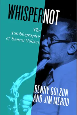 Whisper Not: Die Autobiographie von Benny Golson - Whisper Not: The Autobiography of Benny Golson