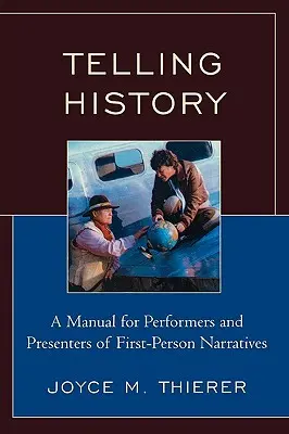 Geschichte erzählen: Ein Handbuch für Darsteller und Präsentatoren von Ich-Erzählungen - Telling History: A Manual for Performers and Presenters of First-Person Narratives