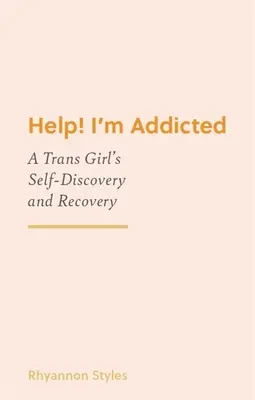 Hilfe! Ich bin süchtig: Die Selbstentdeckung und Genesung eines Trans-Mädchens - Help! I'm Addicted: A Trans Girl's Self-Discovery and Recovery