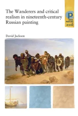 Die Wanderer und der kritische Realismus in der russischen Malerei des neunzehnten Jahrhunderts: Kritischer Realismus im Russland des neunzehnten Jahrhunderts - The Wanderers and Critical Realism in Nineteenth Century Russian Painting: Critical Realism in Nineteenth-Century Russia