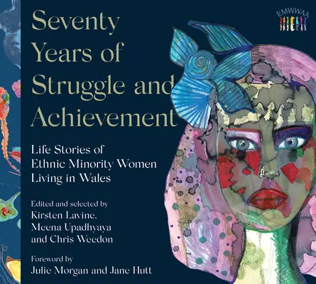 Siebzig Jahre Kampf und Errungenschaften: Lebensgeschichten von Frauen aus ethnischen Minderheiten in Wales - Seventy Years of Struggle and Achievement: Life Stories of Ethnic Minority Women Living in Wales