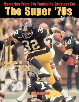 Die Super-70er: Erinnerungen an die größte Ära des Profifußballs (überarbeitete Ausgabe) - The Super '70s: Memories from Pro Football's Greatest Era (Revised Edition)