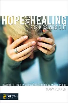 Hoffnung und Heilung für Kinder, die sich schneiden: Wie man Selbstverletzer verstehen und ihnen helfen kann - Hope and Healing for Kids Who Cut: Learning to Understand and Help Those Who Self-Injure