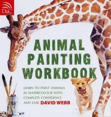 Arbeitsbuch Tiermalerei: Lernen Sie, Tiere mit Aquarellfarben zu malen, mit völliger Sicherheit und Leichtigkeit - Animal Painting Workbook: Learn to Paint Animals in Watercolour with Complete Confidence and Ease