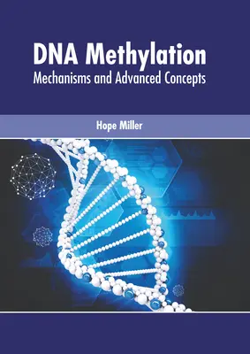 DNA-Methylierung: Mechanismen und fortgeschrittene Konzepte - DNA Methylation: Mechanisms and Advanced Concepts
