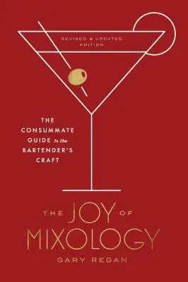 The Joy of Mixology, überarbeitete und aktualisierte Ausgabe: Der ultimative Leitfaden für das Handwerk des Barkeepers - The Joy of Mixology, Revised and Updated Edition: The Consummate Guide to the Bartender's Craft