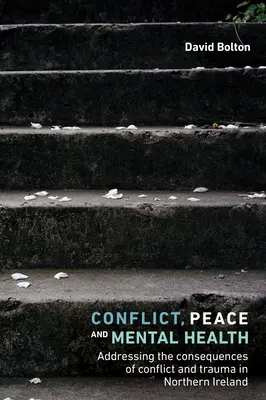 Konflikt, Frieden und psychische Gesundheit: Der Umgang mit den Folgen von Konflikt und Trauma in Nordirland - Conflict, Peace and Mental Health: Addressing the Consequences of Conflict and Trauma in Northern Ireland