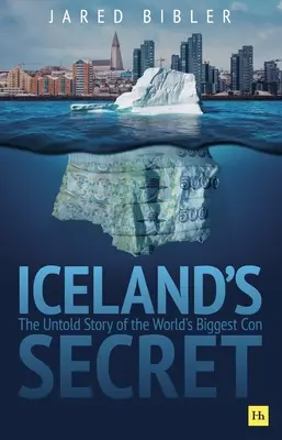 Das Geheimnis von Island: Die unerzählte Geschichte des größten Betrugs der Welt - Iceland's Secret: The Untold Story of the World's Biggest Con