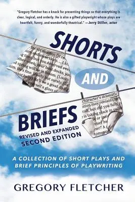 Shorts And Briefs: Eine Sammlung von kurzen Theaterstücken und kurzen Prinzipien des Theaterschreibens - Shorts And Briefs: A Collection of Short Plays and Brief Principles of Playwriting
