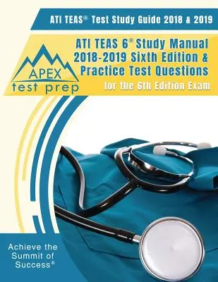 ATI TEAS Test Study Guide 2018 & 2019: ATI TEAS 6 Study Manual 2018-2019 Sixth Editon & Practice Test Questions for the 6th Edition Exam