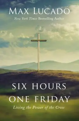 Sechs Stunden an einem Freitag: Die Kraft des Kreuzes leben - Six Hours One Friday: Living the Power of the Cross