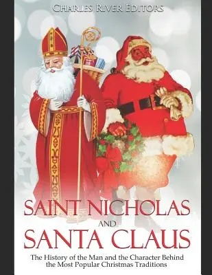 Sankt Nikolaus und der Weihnachtsmann: Die Geschichte des Mannes und der Figur hinter den beliebtesten Weihnachtstraditionen - Saint Nicholas and Santa Claus: The History of the Man and the Character Behind the Most Popular Christmas Traditions