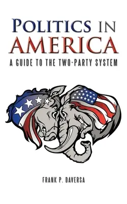 Politik in Amerika: Ein Leitfaden für das Zweiparteiensystem - Politics in America: A Guide to the Two-Party System