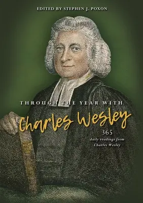 Mit Charles Wesley durch das Jahr: 365 Tageslesungen von Charles Wesley - Through the Year with Charles Wesley: 365 Daily Readings from Charles Wesley