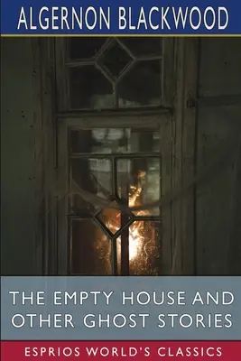 Das leere Haus und andere Geistergeschichten (Esprios-Klassiker) - The Empty House and Other Ghost Stories (Esprios Classics)