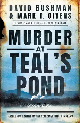 Mord in Teal's Pond: Hazel Drew und das Mysterium, das Twin Peaks inspirierte - Murder at Teal's Pond: Hazel Drew and the Mystery That Inspired Twin Peaks
