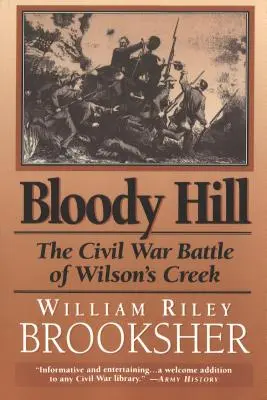 Blutiger Hügel: Die Bürgerkriegsschlacht von Wilson's Creek - Bloody Hill: The Civil War Battle of Wilson's Creek