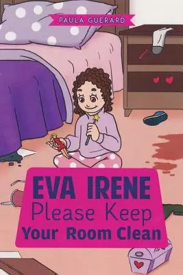 Eva Irene Bitte halte dein Zimmer sauber - Eva Irene Please Keep Your Room Clean