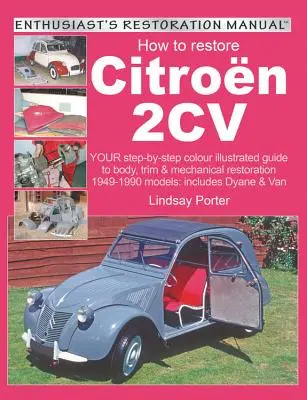 Citroen 2cv restaurieren: Schritt-für-Schritt-Anleitung für die Restaurierung von Karosserie, Verkleidung und Mechanik der Modelle 1949-1990: Einschließlich Dyane & V - How to Restore Citroen 2cv: Your Step-By-Step Colour Illustrated Guide to Body, Trim & Mechanical Restoration 1949-1990 Models: Includes Dyane & V