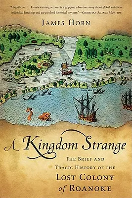 Ein seltsames Königreich: Die kurze und tragische Geschichte der verlorenen Kolonie von Roanoke - A Kingdom Strange: The Brief and Tragic History of the Lost Colony of Roanoke