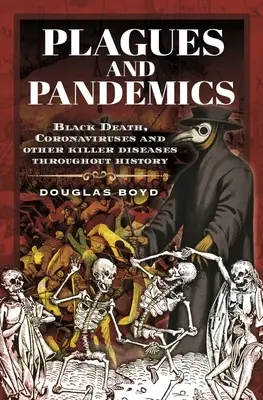 Seuchen und Pandemien: Der Schwarze Tod, Coronaviren und andere tödliche Seuchen im Laufe der Geschichte - Plagues and Pandemics: Black Death, Coronaviruses and Other Killer Diseases Throughout History