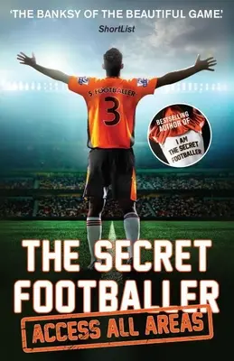 Der geheime Fußballer: Zugang zu allen Bereichen - Secret Footballer: Access All Areas