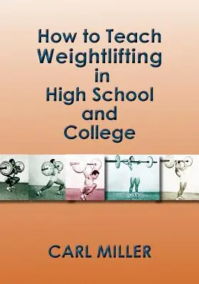 Wie man Gewichtheben in der High School und im College unterrichtet: Ein Handbuch - How to Teach Weightlifting in High School and College: A Manual