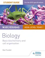 WJEC/Eduqas Biologie AS/A-Level Jahr 1 Schülerhandbuch: Grundlegende Biochemie und Zellorganisation - WJEC/Eduqas Biology AS/A Level Year 1 Student Guide: Basic biochemistry and cell organisation