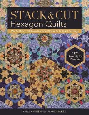 Sechseck-Quilts stapeln und schneiden: Kombinieren Sie 38 Kaleidoskop-Blöcke und 12 Quilt-Einstellungen - Neue Serendipity-Muster - Stack & Cut Hexagon Quilts: Mix & Match 38 Kaleidoscope Blocks & 12 Quilt Settings - New Serendipity Patterns