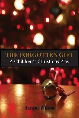 Die vergessene Gabe: Ein Weihnachtsspiel für Kinder - The Forgotten Gift: A Children's Christmas Play