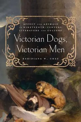 Viktorianische Hunde, viktorianische Männer: Affekt und Tiere in der Literatur und Kultur des neunzehnten Jahrhunderts - Victorian Dogs, Victorian Men: Affect and Animals in Nineteenth-Century Literature and Culture