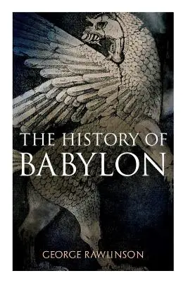 Die Geschichte von Babylon: Illustrierte Ausgabe - The History of Babylon: Illustrated Edition