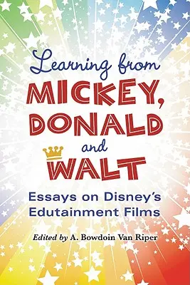 Von Mickey, Donald und Walt lernen: Essays über Disneys Edutainment-Filme - Learning from Mickey, Donald and Walt: Essays on Disney's Edutainment Films