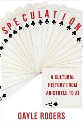 Spekulation: Eine Kulturgeschichte von Aristoteles bis zur KI - Speculation: A Cultural History from Aristotle to AI