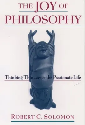 Die Freude an der Philosophie: Dünnes Denken versus leidenschaftliches Leben - The Joy of Philosophy: Thinking Thin Versus the Passionate Life