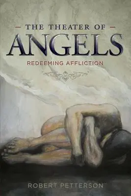 Das Theater der Engel: Erlösendes Elend - The Theater of Angels: Redeeming Affliction