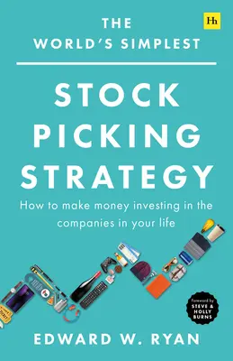 Die einfachste Strategie der Welt zur Aktienauswahl: Wie Sie Geld verdienen, indem Sie in die Unternehmen Ihres Lebens investieren - The World's Simplest Stock Picking Strategy: How to Make Money Investing in the Companies in Your Life