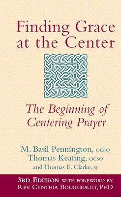 Die Gnade in der Mitte finden (3. Auflage): Die Anfänge des Zentrierten Gebets - Finding Grace at the Center (3rd Edition): The Beginning of Centering Prayer