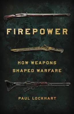 Feuerkraft: Wie Waffen die Kriegsführung prägten - Firepower: How Weapons Shaped Warfare