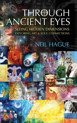 Mit den Augen der Antike: Verborgene Dimensionen sehen - Kunst & Seelenverbindungen erforschen - Through Ancient Eyes: Seeing Hidden Dimensions - Exploring Art & Soul Connections