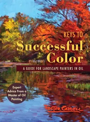 Schlüssel zu erfolgreicher Farbe: Ein Leitfaden für Landschaftsmaler in Öl - Keys to Successful Color: A Guide for Landscape Painters in Oil