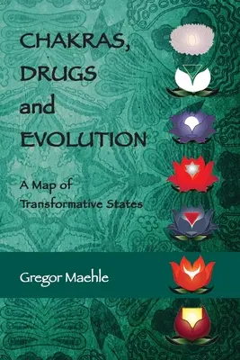 Chakren, Drogen und Evolution: Eine Karte der transformativen Zustände - Chakras, Drugs and Evolution: A Map of Transformative States