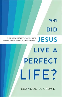 Warum hat Jesus ein perfektes Leben geführt? Die Notwendigkeit des Gehorsams Christi für unsere Erlösung - Why Did Jesus Live a Perfect Life?: The Necessity of Christ's Obedience for Our Salvation