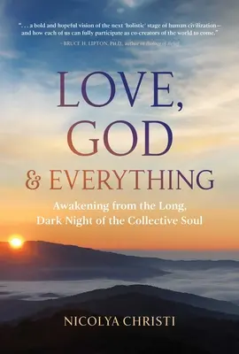 Liebe, Gott und alles: Erwachen aus der langen, dunklen Nacht der kollektiven Seele - Love, God, and Everything: Awakening from the Long, Dark Night of the Collective Soul