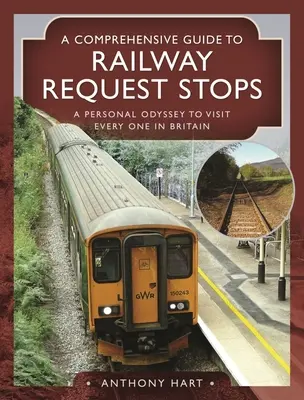 Ein umfassender Leitfaden für Bahnhöfe: Eine persönliche Odyssee zu jeder Haltestelle in Großbritannien - A Comprehensive Guide to Railway Request Stops: A Personal Odyssey to Visit Every One in Britain